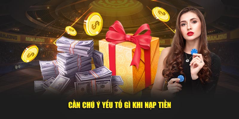 Cần chú ý yếu tố gì khi nạp tiền