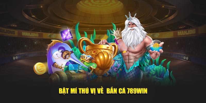 Bật mí thú vị về bắn cá 789Win