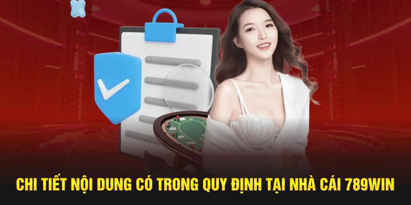 Chi tiết nội dung có trong quy định tại nhà cái 789WIN