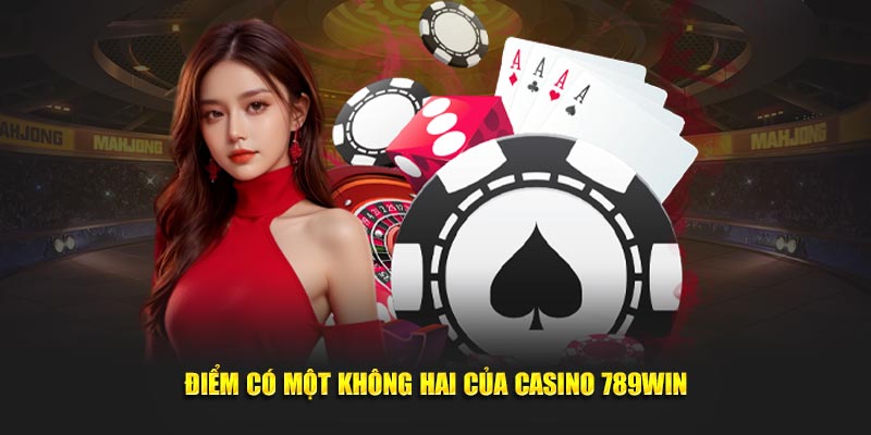 Điểm có một không hai của Casino 789Win