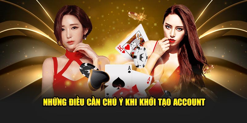 Những điều cần chú ý khi khởi tạo account