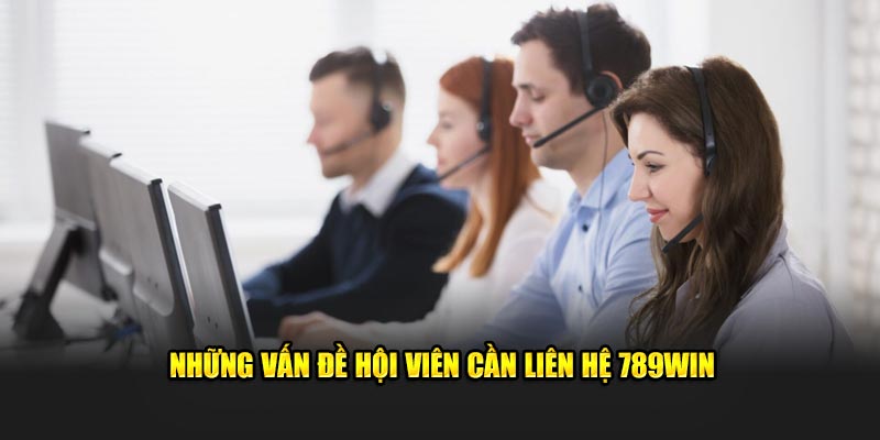 Những vấn đề hội viên cần liên hệ 789Win