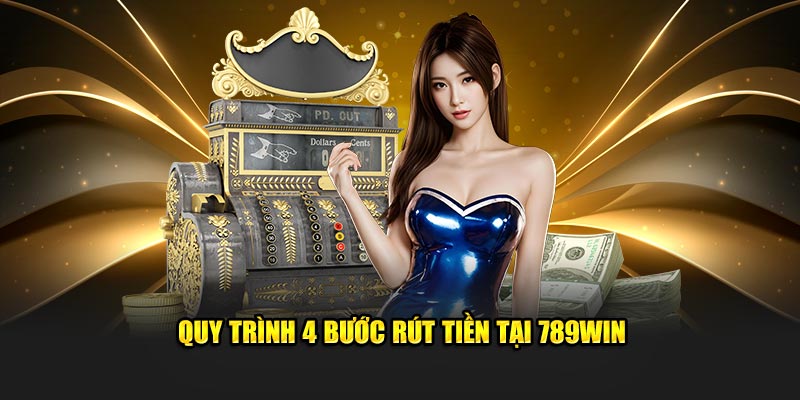 Quy trình 4 bước rút tiền tại 789win