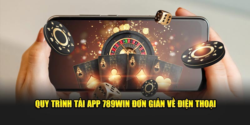 Quy trình tải app 789WIN đơn giản về điện thoại