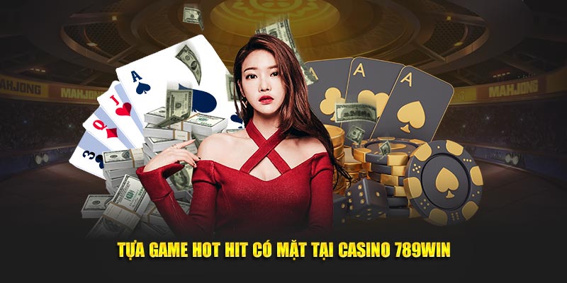 Tựa game hot hit có mặt tại Casino 789Win